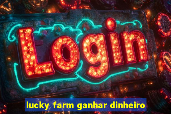 lucky farm ganhar dinheiro